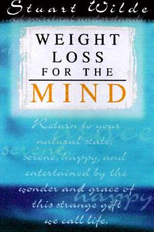 Weight Loss for the Mind: Including the Secrets of the Etheric Subtle Body de Stuart Wilde