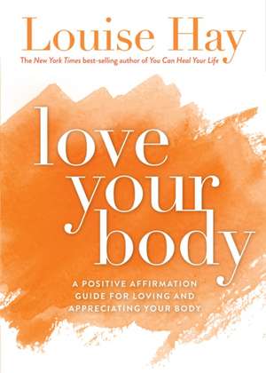 Love Your Body de Louise L. Hay