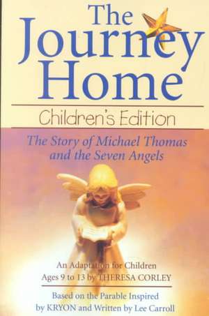 The Journey Home: The Story of Michael Thomas ANS the Seven Angels de Theresa Corley