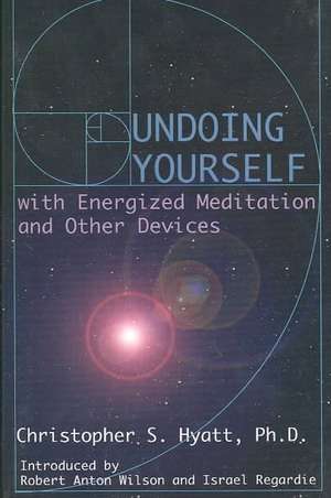 Undoing Yourself with Energized Meditation & Other Devices de Christopher S. Hyatt