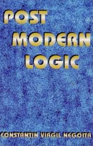 Post Modern Logic de Constantin Virgil Negoita