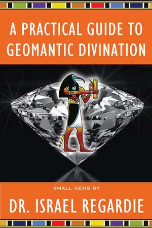 A Practical Guide to Geomantic Divination de Dr Israel Regardie