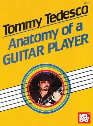 Tommy Tedesco: Anatomy of a Guitar Player de Tommy Tedesco