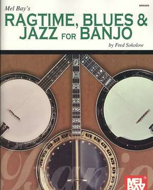 Mel Bay's Ragtime, Blues & Jazz for Banjo de Fred Sokolow