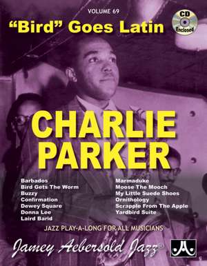 Jamey Aebersold Jazz -- Charlie Parker -- Bird Goes Latin, Vol 69 de Charlie Parker