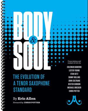 Body and Soul -- The Evolution of a Tenor Saxophone Standard de Eric Allen