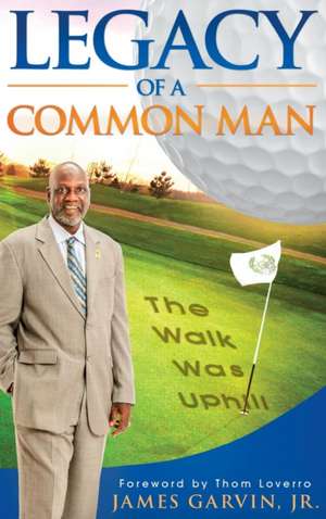 Legacy of a Common Man de Jr. James Garvin