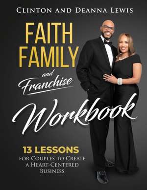 Faith, Family, and Franchise Workbook de Clinton & DeAnna Lewis