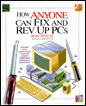 How Anyone Can Fix and Rev Up PCs de Ron White