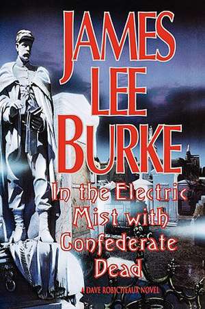 In the Electric Mist with the Confederate Dead de James Lee Burke