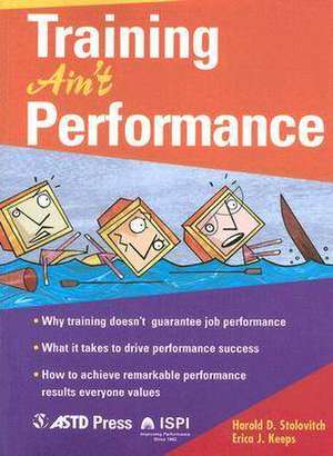 Training Ain't Performance de Harold D. Stolovitch