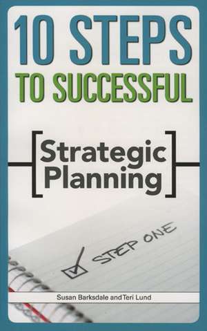 10 Steps to Successful Strategic Planning de Susan Barksdale