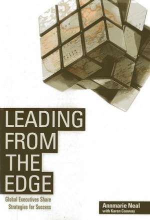 Leading from the Edge: Global Executives Share Strategies for Success de Annmarie Neal