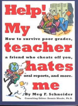 Help! My Teacher Hates Me de Meg F. Schneider