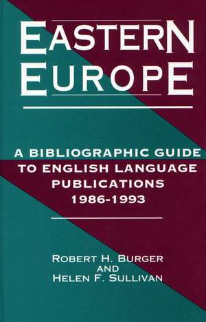 Eastern Europe, 1986-1993: A Bibliographic Guide to English Language Publications, 19861993 de Robert H. Burger