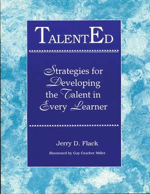 TalentEd: Strategies for Developing the Talent in Every Learner de Jerry D. Flack