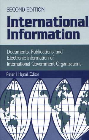 International Information: Documents, Publications, and Electronic Information of International Governmental Organizations de Peter I. Hajnal