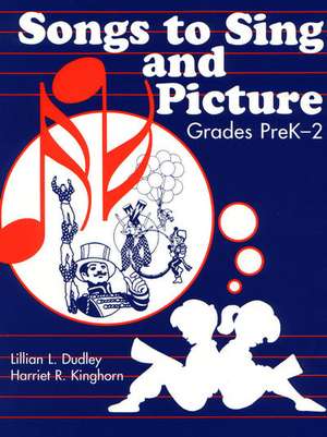 Songs to Sing and Picture: Grades PreK-2 de Lillian L. Dudley