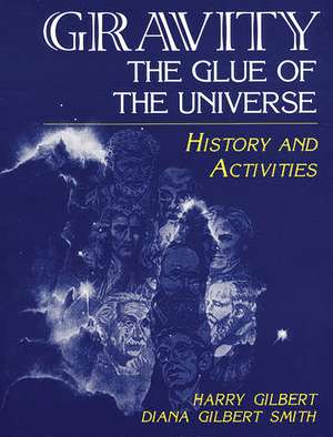 Gravity, the Glue of the Universe: History and Activities de Harry Gilbert