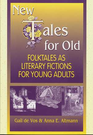 New Tales for Old: Folktales As Literary Fictions for Young Adults de Anna E. Altmann