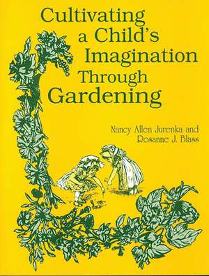 Cultivating a Child's Imagination Through Gardening de Rosanne Blass