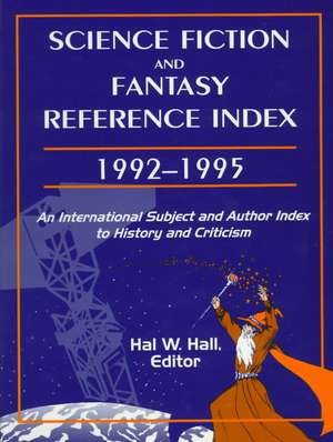 Science Fiction and Fantasy Reference Index, 19921995: An International Subject and Author Index to History and Criticism de Hal W. Hall