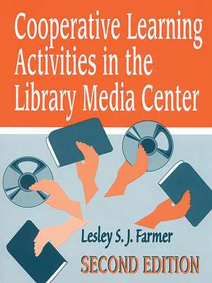 Cooperative Learning Activities in the Library Media Center de Lesley S. J. Farmer