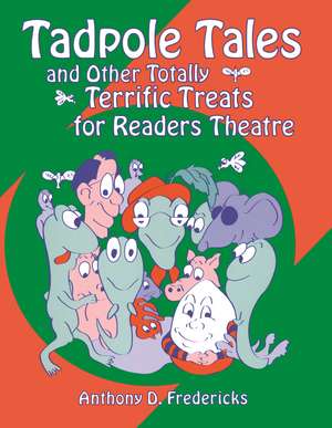 Tadpole Tales and Other Totally Terrific Treats for Readers Theatre de Anthony D. Fredericks