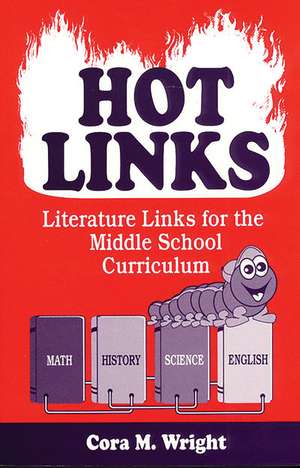 Hot Links: Literature Links for the Middle School Curriculum de Cora M. Wright