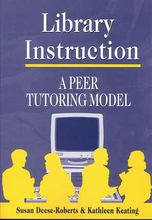 Library Instruction: A Peer Tutoring Model de Susan Deese-Roberts