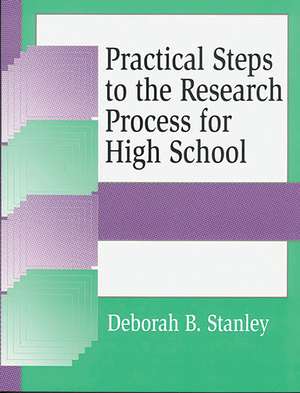 Practical Steps to the Research Process for High School de Deborah B. Stanley