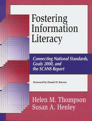 Fostering Information Literacy: Connecting National Standards, Goals 2000, and the SCANS Report de Daniel D. Barron