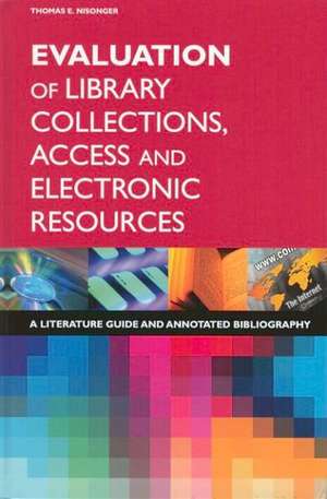 Evaluation of Library Collections, Access and Electronic Resources: A Literature Guide and Annotated Bibliography de Thomas E. Nisonger