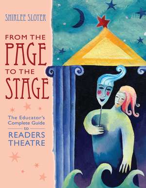 From the Page to the Stage: The Educator's Complete Guide to Readers Theatre de Shirlee Sloyer