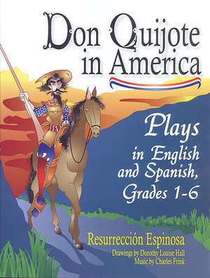 Don Quijote in America: Plays in English and Spanish, Grades 1-6 de Resurren Espinosa