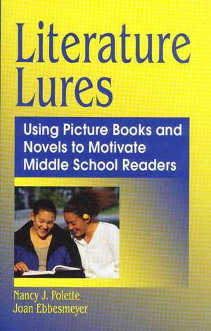 Literature Lures: Using Picture Books and Novels to Motivate Middle School Readers de Nancy J. Polette