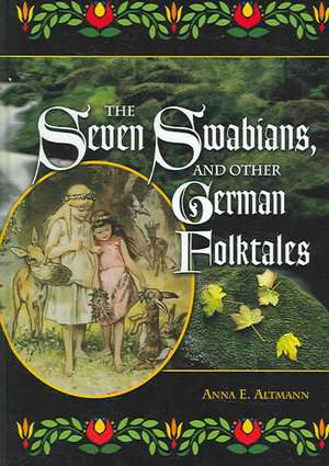 The Seven Swabians, and Other German Folktales de Anna E. Altmann