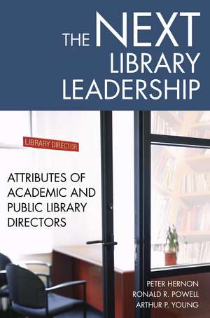 The Next Library Leadership: Attributes of Academic and Public Library Directors de Peter Hernon