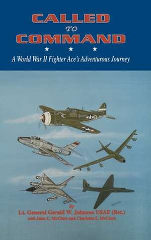 Called to Command: WWII Fighter Ace's Adventure Journey de Gerald Johnson