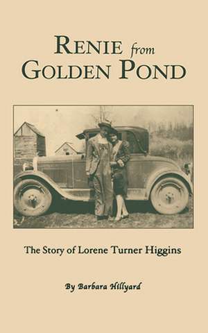 Renie from Golden Pond: The Story of Lorene Turner Higgins de Barbara Hillyard