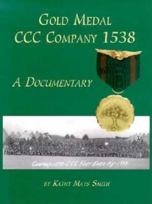 Gold Medal CCC Company 1538: A Documentary de Kathy Mays Smith