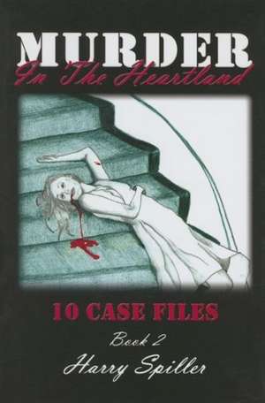 Murder in the Heartland, Book 2: 10 Case Files de Harry Spiller