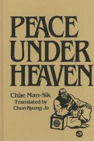 Peace Under Heaven: A Modern Korean Novel: A Modern Korean Novel de Man-Sik Chae