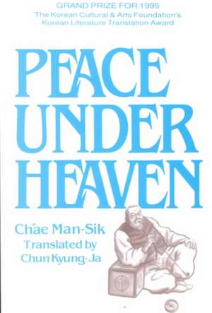 Peace Under Heaven: A Modern Korean Novel: A Modern Korean Novel de Man-Sik Chae