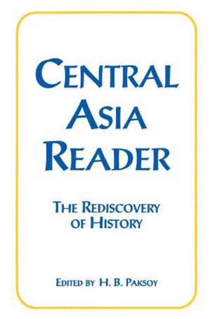 Central Asia Reader: The Rediscovery of History: The Rediscovery of History de H.B. Paksoy