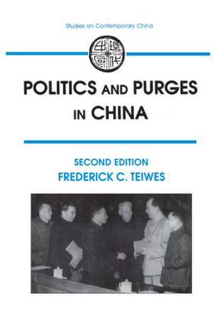 Politics and Purges in China: Rectification and the Decline of Party Norms, 1950-65 de Frederick C Teiwes