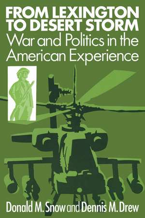 From Lexington to Desert Storm: War and Politics in the American Experience de Donald M Snow