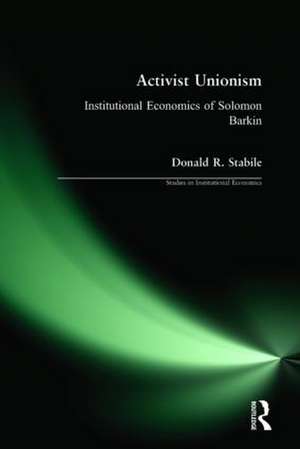 Activist Unionism: Institutional Economics of Solomon Barkin de Donald R. Stabile