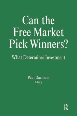 Can the Free Market Pick Winners?: What Determines Investment de Paul Davidson