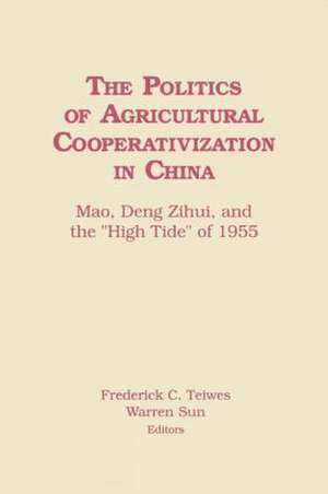 The Politics of Agricultural Cooperativization in China: Mao, Deng Zihui and the High Tide of 1955 de Frederick C Teiwes